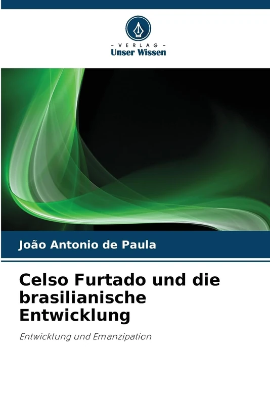 Celso Furtado und die brasilianische Entwicklung: Entwicklung und Emanzipation