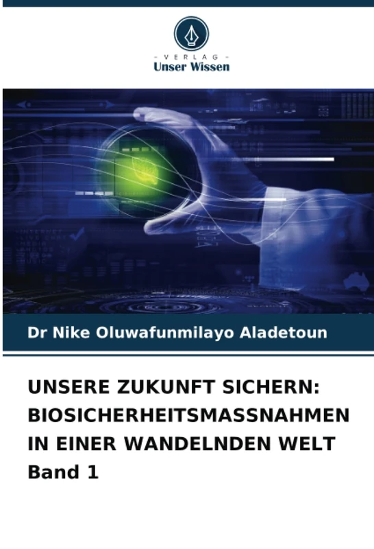 UNSERE ZUKUNFT SICHERN: BIOSICHERHEITSMASSNAHMEN IN EINER WANDELNDEN WELT Band 1 - Image 1