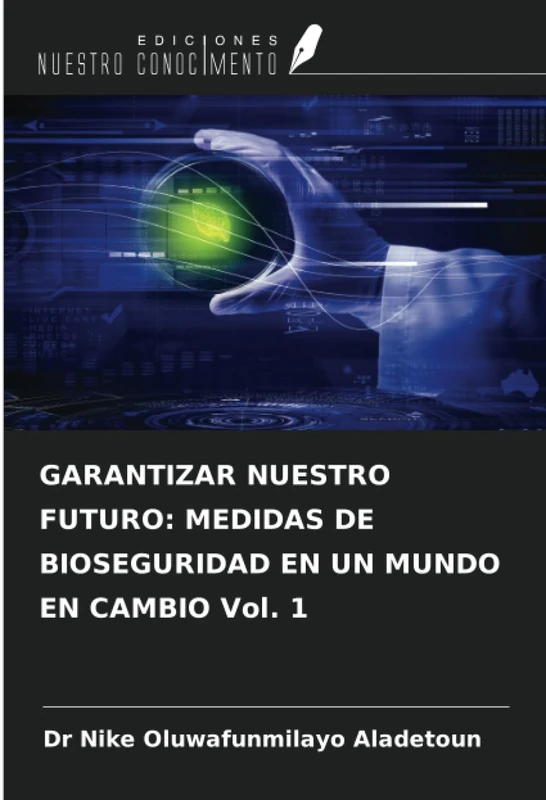 GARANTIZAR NUESTRO FUTURO: MEDIDAS DE BIOSEGURIDAD EN UN MUNDO EN CAMBIO Vol. 1
