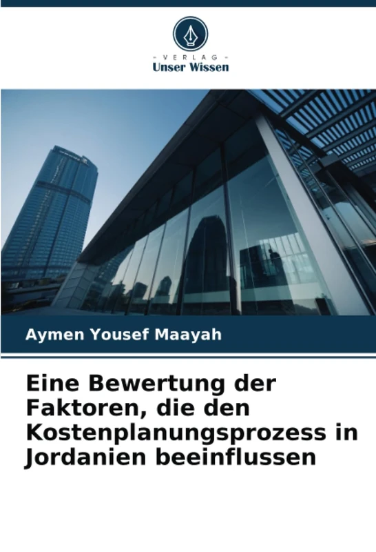 Eine Bewertung der Faktoren, die den Kostenplanungsprozess in Jordanien beeinflussen