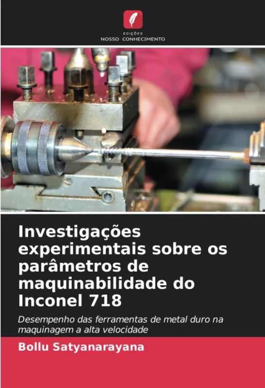 Investigações experimentais sobre os parâmetros de maquinabilidade do Inconel 718: Desempenho das ferramentas de metal duro na maquinagem a alta velocidade