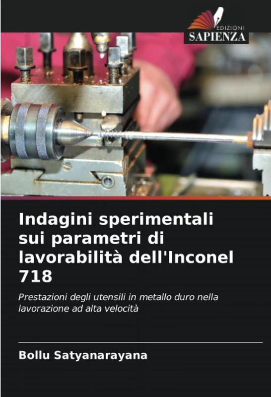 Indagini sperimentali sui parametri di lavorabilità dell'Inconel 718: Prestazioni degli utensili in metallo duro nella lavorazione ad alta velocità