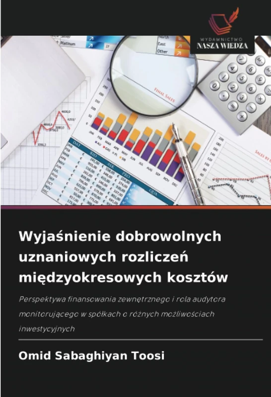 Wyjaśnienie dobrowolnych uznaniowych rozliczeń międzyokresowych kosztów: Perspektywa finansowania zewnętrznego i rola audytora monitorującego w ... o ró¿nych mo¿liwo¿ciach inwestycyjnych