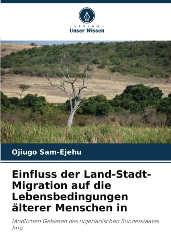 Einfluss der Land-Stadt-Migration auf die Lebensbedingungen älterer Menschen in: ländlichen Gebieten des nigerianischen Bundesstaates Imo