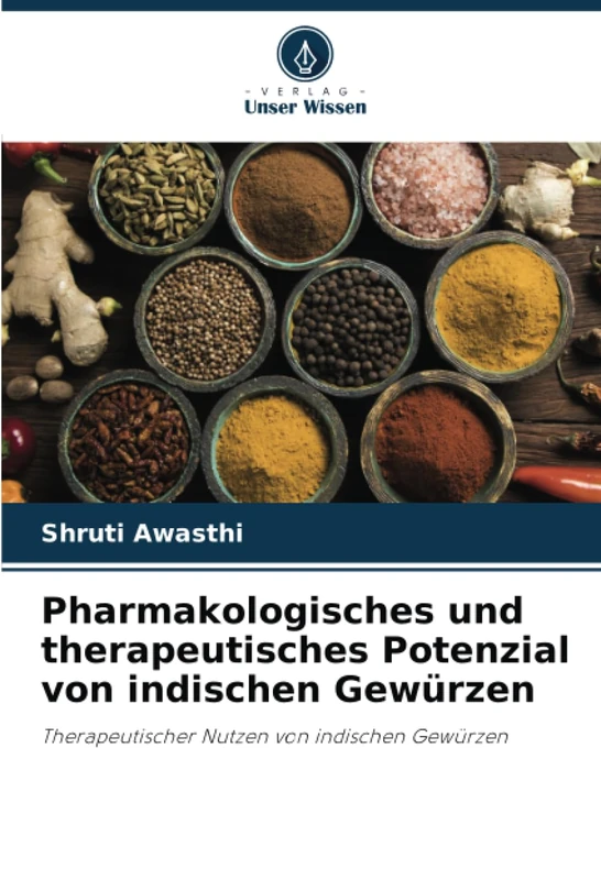 Pharmakologisches und therapeutisches Potenzial von indischen Gewürzen: Therapeutischer Nutzen von indischen Gewürzen