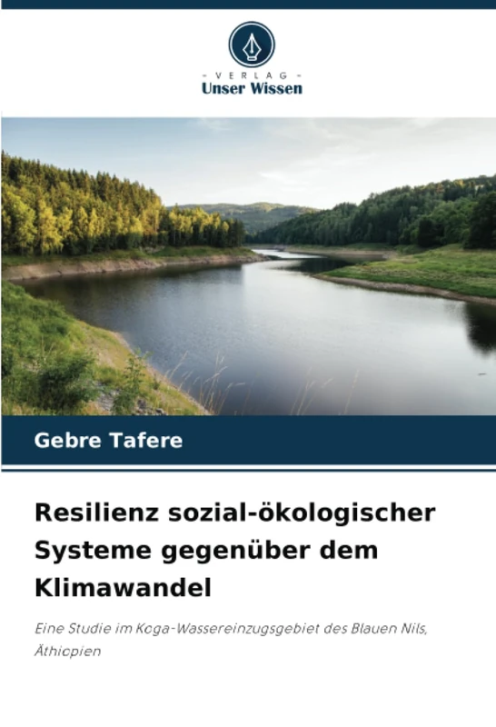 Resilienz sozial-ökologischer Systeme gegenüber dem Klimawandel: Eine Studie im Koga-Wassereinzugsgebiet des Blauen Nils, Äthiopien