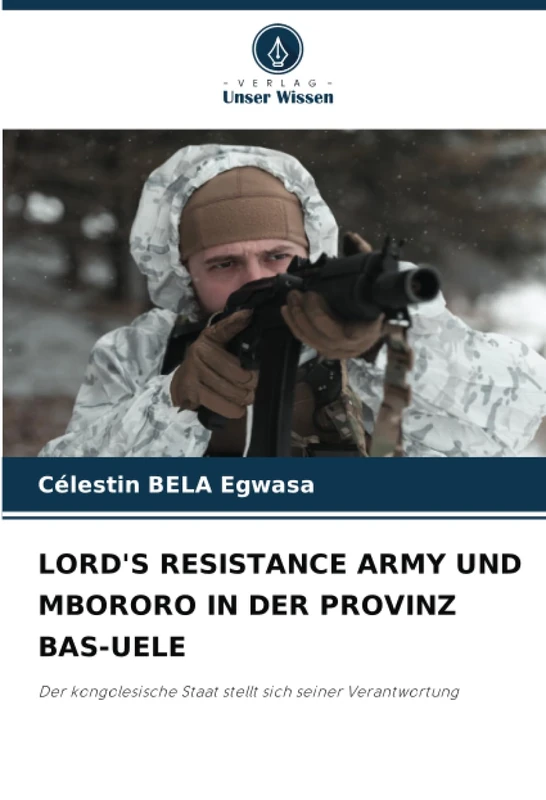 LORD'S RESISTANCE ARMY UND MBORORO IN DER PROVINZ BAS-UELE: Der kongolesische Staat stellt sich seiner Verantwortung