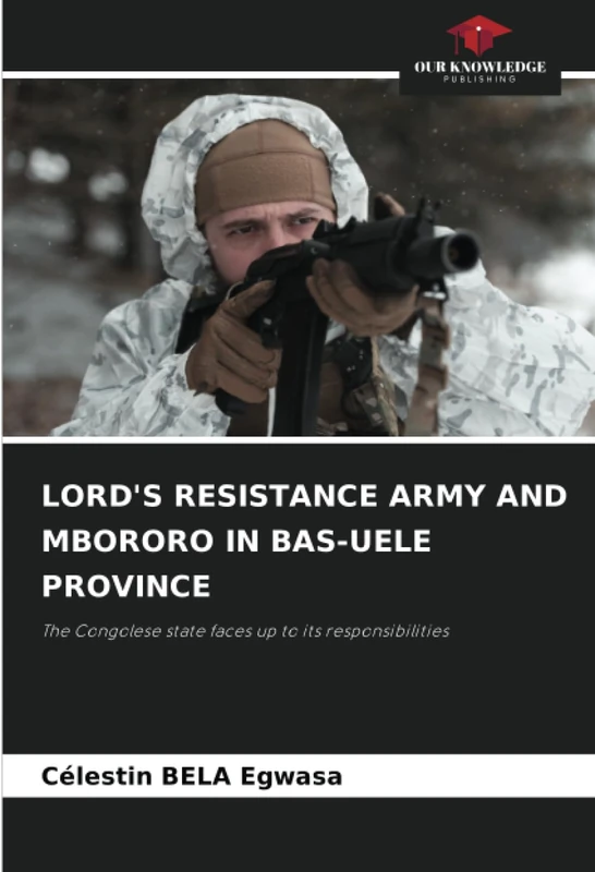 LORD'S RESISTANCE ARMY AND MBORORO IN BAS-UELE PROVINCE: The Congolese state faces up to its responsibilities