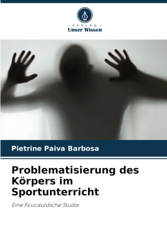 Problematisierung des Körpers im Sportunterricht: Eine Foucauldsche Studie