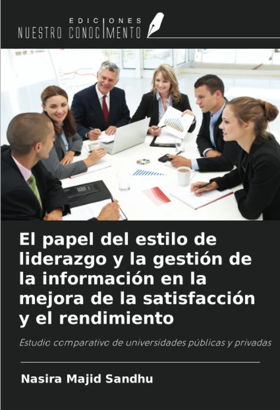 El papel del estilo de liderazgo y la gestión de la información en la mejora de la satisfacción y el rendimiento: Estudio comparativo de universidades públicas y privadas