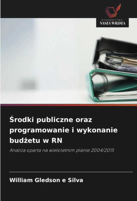 Środki publiczne oraz programowanie i wykonanie budżetu w RN: Analiza oparta na wieloletnim planie 2004/2015