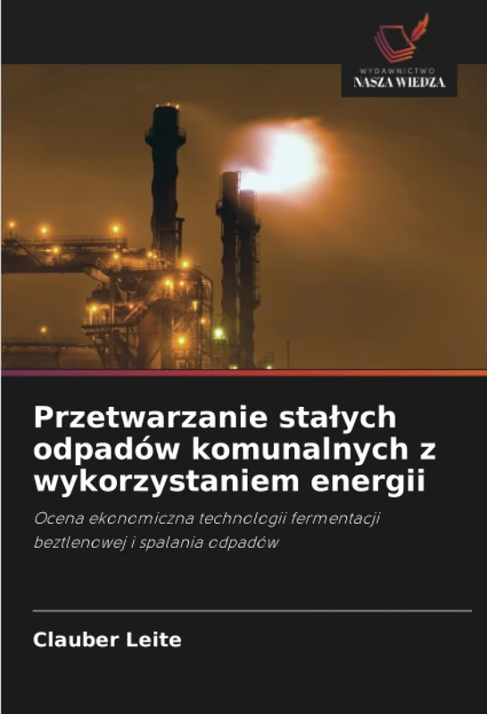 Przetwarzanie stałych odpadów komunalnych z wykorzystaniem energii: Ocena ekonomiczna technologii fermentacji beztlenowej i spalania odpadów