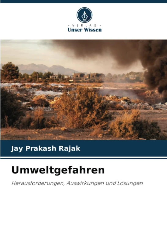 Umweltgefahren: Herausforderungen, Auswirkungen und Lösungen