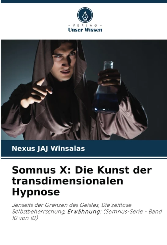 Somnus X: Die Kunst der transdimensionalen Hypnose: Jenseits der Grenzen des Geistes, Die zeitlose Selbstbeherrschung, Erwähnung: (Somnus-Serie - Band 10 von 10)