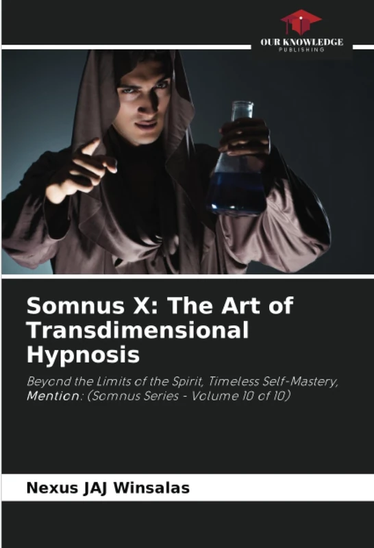 Somnus X: The Art of Transdimensional Hypnosis: Beyond the Limits of the Spirit, Timeless Self-Mastery, Mention: (Somnus Series - Volume 10 of 10)