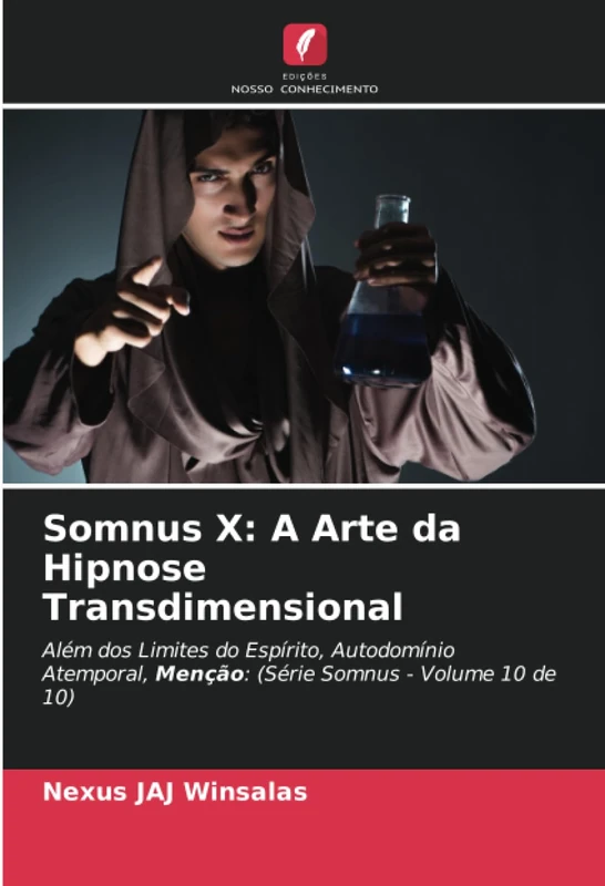 Somnus X: A Arte da Hipnose Transdimensional: Além dos Limites do Espírito, Autodomínio Atemporal, Menção: (Série Somnus - Volume 10 de 10)
