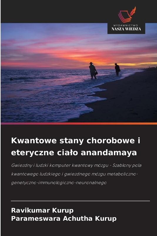 Kwantowe stany chorobowe i eteryczne cialo anandamaya: Gwiezdny i ludzki komputer kwantowy mózgu - Szablony pola kwantowego ludzkiego i gwiezdnego ... oliczno-genetyczno-immunologiczno-neuronalnego - Image 1