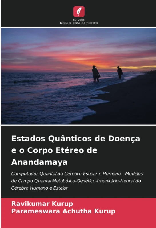 Estados Quânticos de Doença e o Corpo Etéreo de Anandamaya: Computador Quantal do Cérebro Estelar e Humano - Modelos de Campo Quantal Metabólico-Genético-Imunitário-Neural do Cérebro Humano e Estelar - Image 1