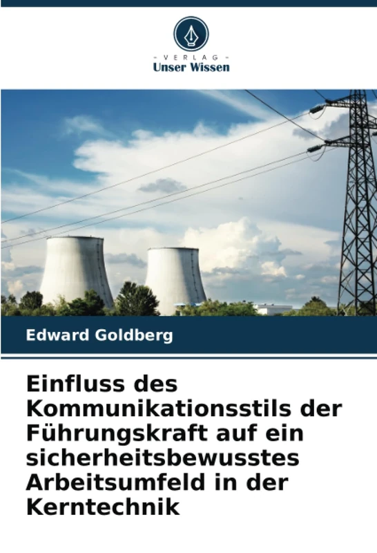 Einfluss des Kommunikationsstils der Führungskraft auf ein sicherheitsbewusstes Arbeitsumfeld in der Kerntechnik
