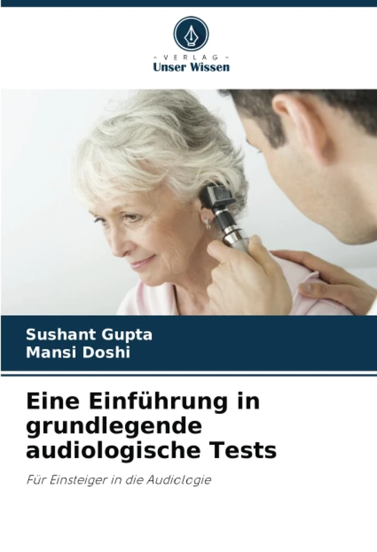 Eine Einführung in grundlegende audiologische Tests: Für Einsteiger in die Audiologie