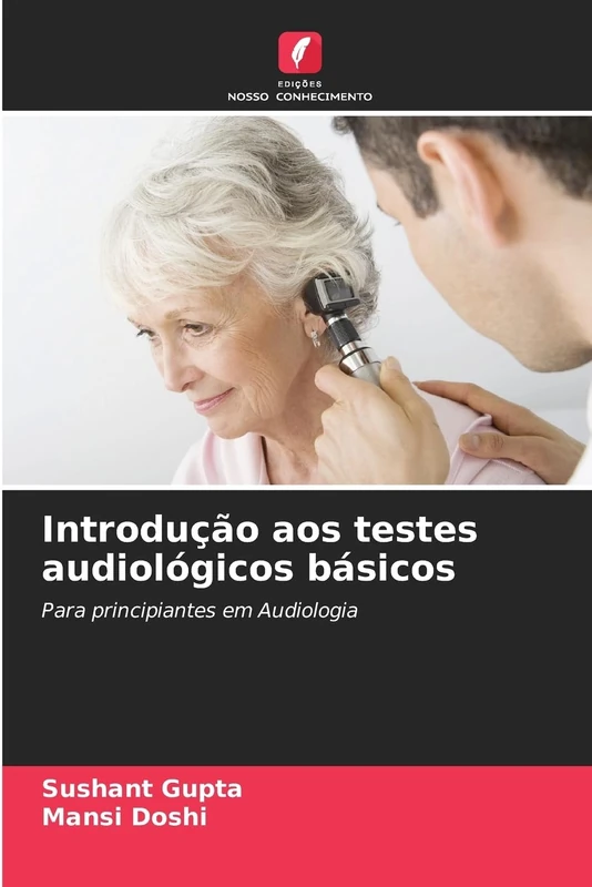 Introdução aos testes audiológicos básicos: Para principiantes em Audiologia