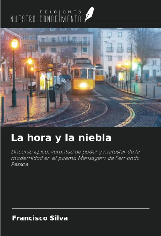 La hora y la niebla: Discurso épico, voluntad de poder y malestar de la modernidad en el poema Mensagem de Fernando Pessoa