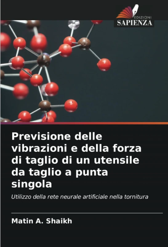 Previsione delle vibrazioni e della forza di taglio di un utensile da taglio a punta singola: Utilizzo della rete neurale artificiale nella tornitura