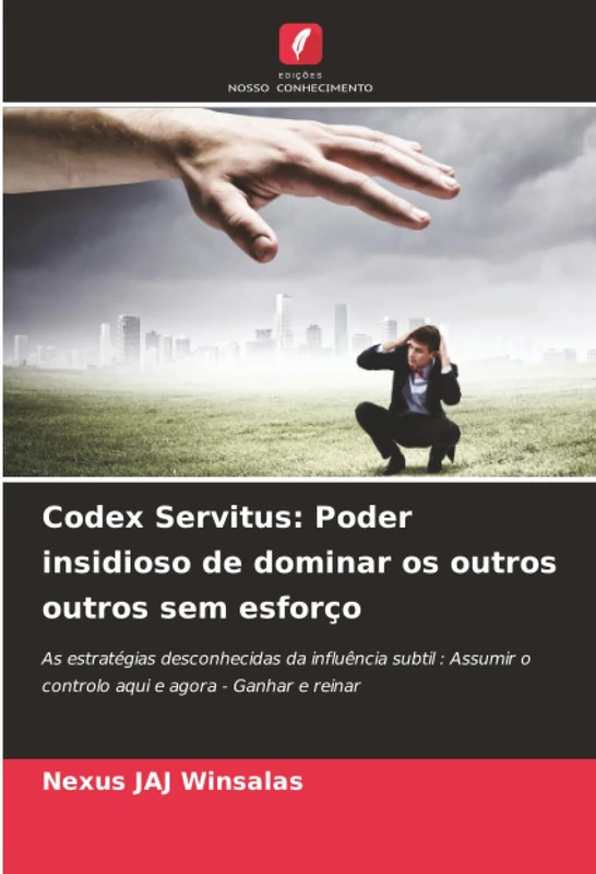 Codex Servitus: Poder insidioso de dominar os outros outros sem esforço
