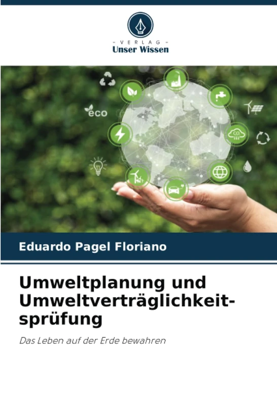 Umweltplanung und Umweltverträglichkeit-sprüfung: Das Leben auf der Erde bewahren