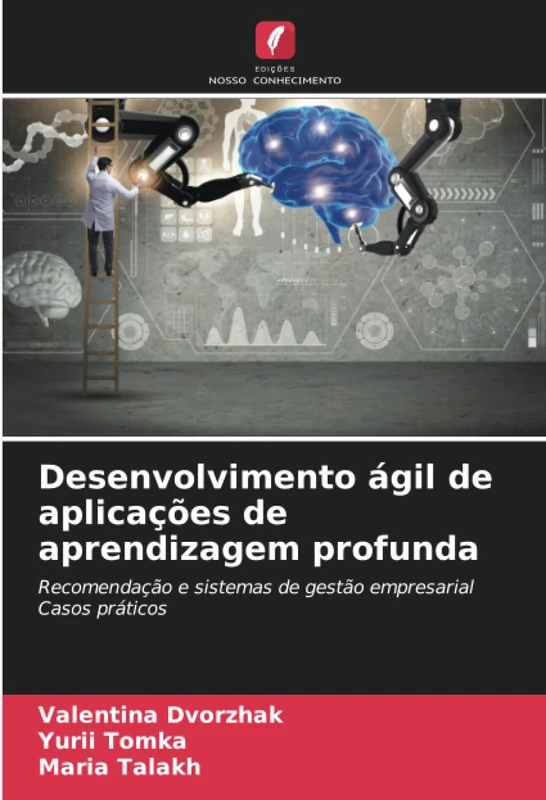 Desenvolvimento ágil de aplicações de aprendizagem profunda: Recomendação e sistemas de gestão empresarialCasos práticos