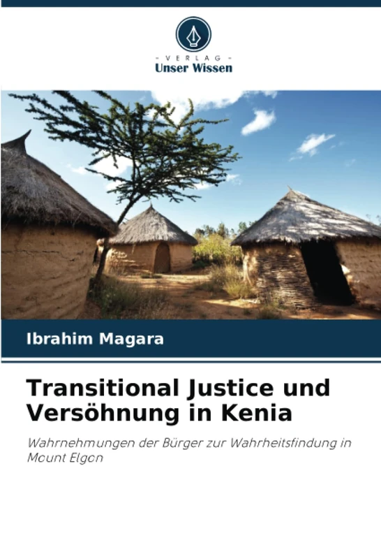 Transitional Justice und Versöhnung in Kenia: Wahrnehmungen der Bürger zur Wahrheitsfindung in Mount Elgon
