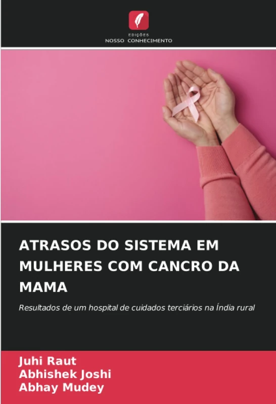 ATRASOS DO SISTEMA EM MULHERES COM CANCRO DA MAMA: Resultados de um hospital de cuidados terciários na Índia rural