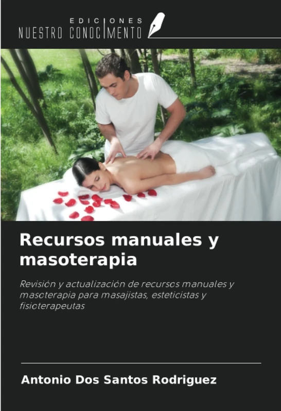 Recursos manuales y masoterapia: Revisión y actualización de recursos manuales y masoterapia para masajistas, esteticistas y fisioterapeutas