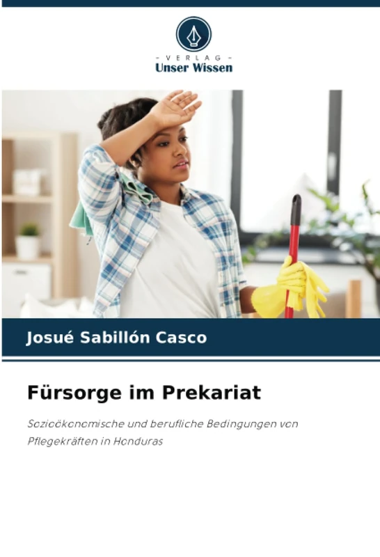 Fürsorge im Prekariat: Sozioökonomische und berufliche Bedingungen von Pflegekräften in Honduras