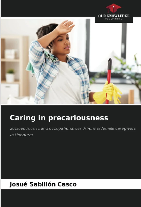 Caring in precariousness: Socioeconomic and occupational conditions of female caregivers in Honduras