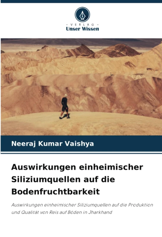 Auswirkungen einheimischer Siliziumquellen auf die Bodenfruchtbarkeit: Auswirkungen einheimischer Siliziumquellen auf die Produktion und Qualität von Reis auf Böden in Jharkhand