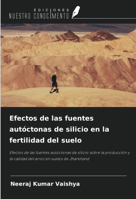 Efectos de las fuentes autóctonas de silicio en la fertilidad del suelo: Efectos de las fuentes autóctonas de silicio sobre la producción y la calidad del arroz en suelos de Jharkhand