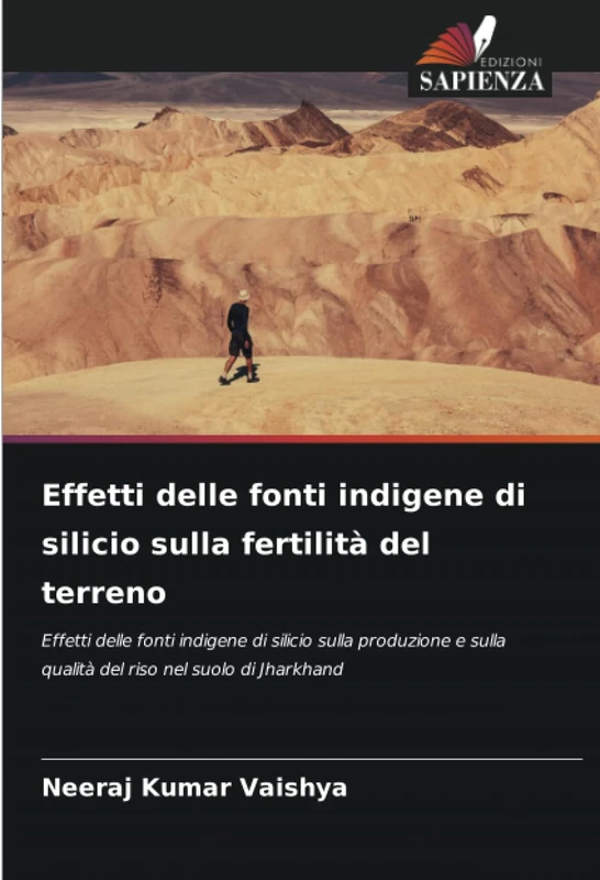 Effetti delle fonti indigene di silicio sulla fertilità del terreno: Effetti delle fonti indigene di silicio sulla produzione e sulla qualità del riso nel suolo di Jharkhand