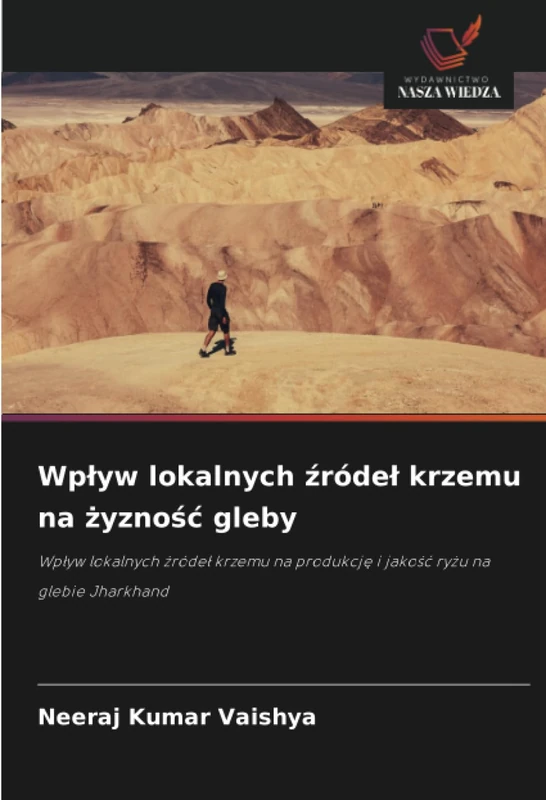Wpływ lokalnych źródeł krzemu na żyzność gleby: Wpływ lokalnych źródeł krzemu na produkcję i jakość ryżu na glebie Jharkhand