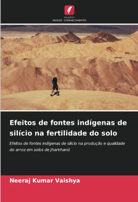 Efeitos de fontes indígenas de silício na fertilidade do solo: Efeitos de fontes indígenas de silício na produção e qualidade do arroz em solos de Jharkhand
