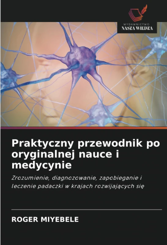 Praktyczny przewodnik po oryginalnej nauce i medycynie: Zrozumienie, diagnozowanie, zapobieganie i leczenie padaczki w krajach rozwijających się - Image 1