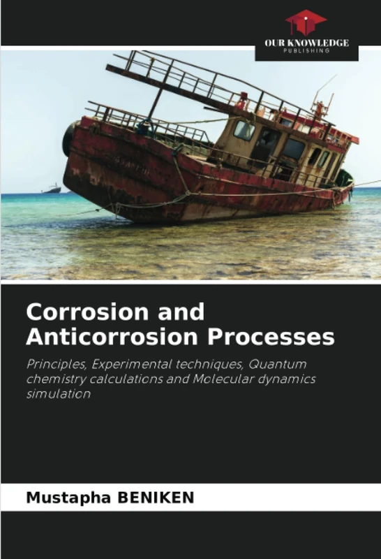 Corrosion and Anticorrosion Processes: Principles, Experimental techniques, Quantum chemistry calculations and Molecular dynamics simulation