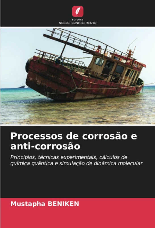 Processos de corrosão e anti-corrosão: Princípios, técnicas experimentais, cálculos de química quântica e simulação de dinâmica molecular