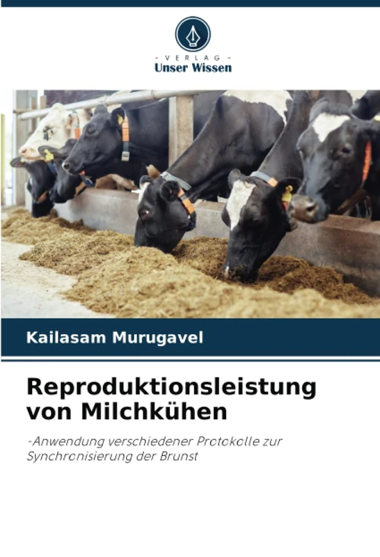 Reproduktionsleistung von Milchkühen: -Anwendung verschiedener Protokolle zur Synchronisierung der Brunst