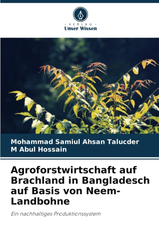 Agroforstwirtschaft auf Brachland in Bangladesch auf Basis von Neem-Landbohne: Ein nachhaltiges Produktionssystem