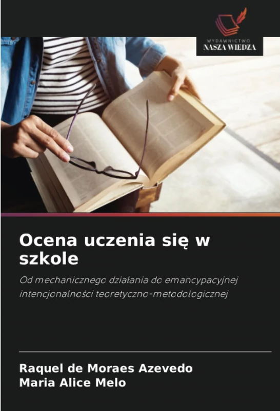 Ocena uczenia się w szkole: Od mechanicznego działania do emancypacyjnej intencjonalności teoretyczno-metodologicznej