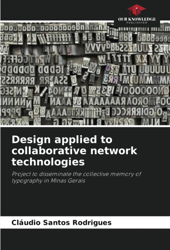 Design applied to collaborative network technologies: Project to disseminate the collective memory of typography in Minas Gerais