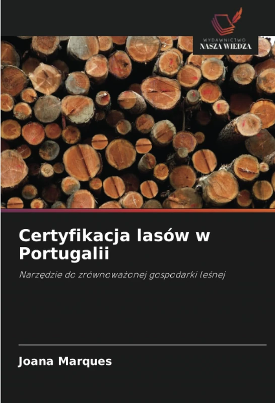 Certyfikacja lasów w Portugalii: Narzędzie do zrównoważonej gospodarki leśnej: Narz¿dzie do zrównowa¿onej gospodarki le¿nej