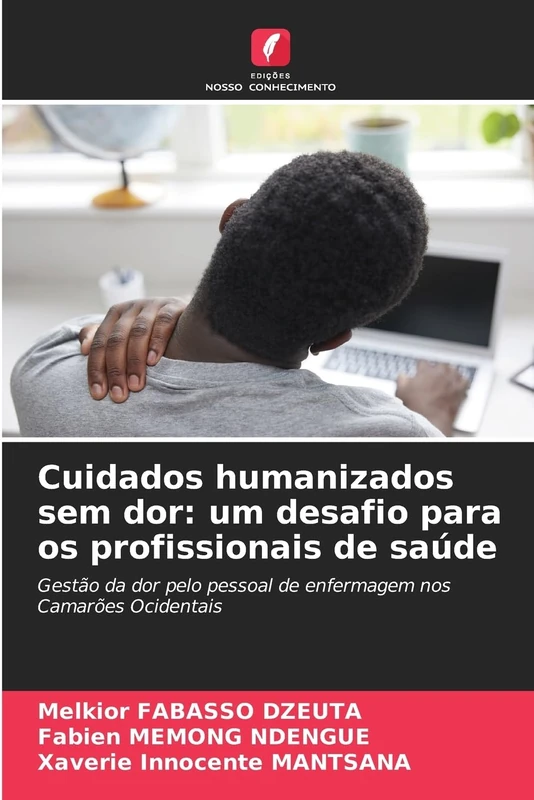 Cuidados humanizados sem dor: um desafio para os profissionais de saúde: Gestão da dor pelo pessoal de enfermagem nos Camarões Ocidentais