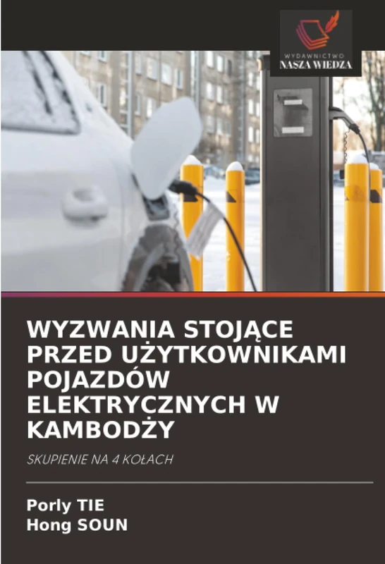 WYZWANIA STOJĄCE PRZED UŻYTKOWNIKAMI POJAZDÓW ELEKTRYCZNYCH W KAMBODŻY: SKUPIENIE NA 4 KOŁACH: SKUPIENIE NA 4 KO¿ACH